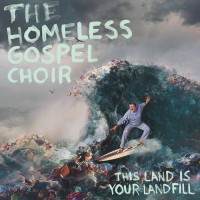 Purchase The Homeless Gospel Choir - This Land Is Your Landfill