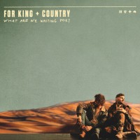 Purchase For King & Country - What Are We Waiting For?