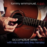 Purchase Tommy Emmanuel - Accomplice Series Vol. 1 (With Rob Ickes & Trey Hensley) (EP)