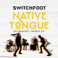 Purchase Switchfoot - Native Tongue (Reimagine & Remix EP)