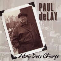 Purchase The Paul deLay Band - Delay Does Chicago