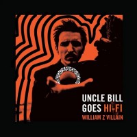 Purchase William Z. Villain - Uncle Bill Goes Hifi (CDS)