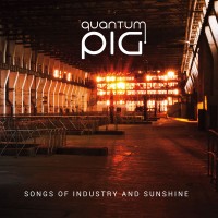 Purchase Quantum Pig - Songs Of Industry & Sunshine