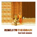 Buy Rebels To The Grain - Harvest Season Mp3 Download