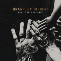 Purchase Brantley Gilbert - How To Talk To Girls (CDS)