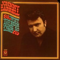 Purchase Johnny Darrell - Why You Been Gone So Long (Vinyl)
