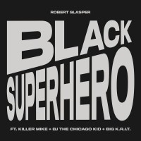 Purchase Robert Glasper - Black Superhero (Feat. Killer Mike, Bj The Chicago Kid & Big K.R.I.T.) (CDS)