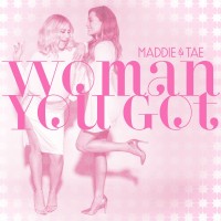 Purchase Maddie & Tae - Woman You Got (CDS)