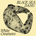 Buy Black Sea Dahu - White Creatures Mp3 Download