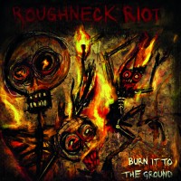 Purchase The Roughneck Riot - Burn It To The Ground
