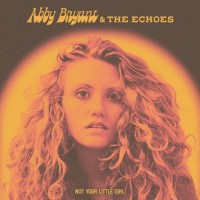 Purchase Abby Bryant & The Echoes - Not Your Little Girl