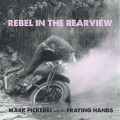 Buy Mark Pickerel And His Praying Hands - Rebel In The Rearview Mp3 Download