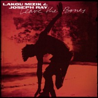 Purchase Lakou Mizik & Joseph Ray - Leave The Bones