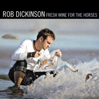Purchase Rob Dickinson - Fresh Wine For The Horses (Expanded Version)