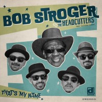 Purchase Bob Stroger & The Headcutters - That's My Name (Feat. Luciano Leães & The Big Chiefs)