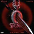 Buy King Von - Don't Play That (Feat. 21 Savage) (CDS) Mp3 Download