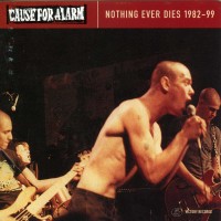 Purchase Cause For Alarm - Nothing Ever Dies 1982-99