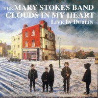 Purchase Mary Stokes Band - Clouds In My Heart (Live In Dublin)