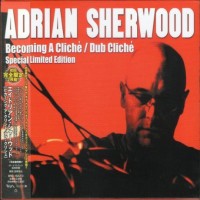 Purchase Adrian Sherwood - Becoming A Cliché / Dub Cliché CD1