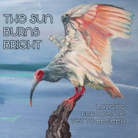 Purchase The Sun Burns Bright - Longing For A Place, Yet To Be Seen