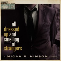 Purchase Micah P. Hinson - All Dressed Up And Smelling Of Strangers