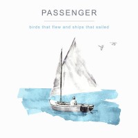 Purchase Passenger - Birds That Flew And Ships That Sailed