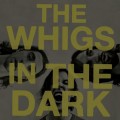 Buy The Whigs - In The Dark Mp3 Download