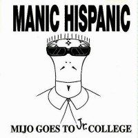 Purchase Manic Hispanic - Mijo Goes To Jr. College