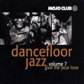 Buy VA - Mojo Club Presents Dancefloor Jazz Vol. 7 - Give Me Your Love Mp3 Download