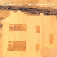 Purchase John Matthias - Smalltown, Shining