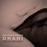 Purchase Ordo Rosarius Equilibrio - O N A N I (Practice Makes Perfect)