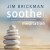 Buy Jim Brickman - Soothe Vol. 3: Meditation - Music For Peaceful Relaxation CD1 Mp3 Download
