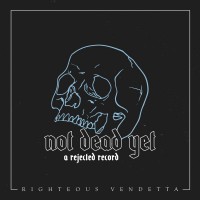 Purchase Righteous Vendetta - Not Dead Yet (A Rejected Record)