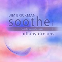 Purchase Jim Brickman - Soothe Vol. 5: Lullaby Dreams - Music For A Peaceful Escape