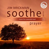 Purchase Jim Brickman - Soothe Vol. 7: Prayer (Music For A Peaceful Soul)