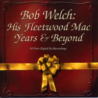 Purchase Bob Welch - His Fleetwood Mac Years And Beyond