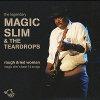 Purchase Magic Slim & The Teardrops - Rough Dried Woman