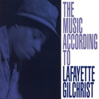 Purchase Lafayette Gilchrist - The Music According To Lafayette Gilchrist