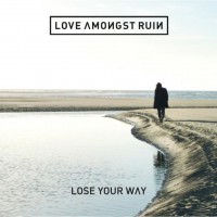 Purchase Love Amongst Ruin - Lose Your Way