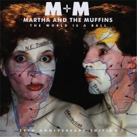 Purchase Martha And The Muffins - The World Is A Ball (30Th Anniversary Edition)