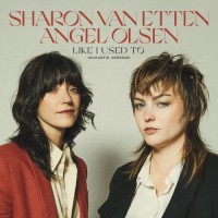 Purchase Angel Olsen & Sharon Van Etten - Like I Used To (Acoustic Version)