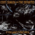 Buy Cody Canada & The Departed - If You Want It That Much (CDS) Mp3 Download
