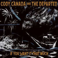 Purchase Cody Canada & The Departed - If You Want It That Much (CDS)