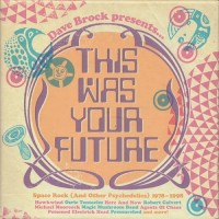 Purchase VA - Dave Brock Presents... This Was Your Future - Space Rock (And Other Psychedelics) 1978-1998 CD2