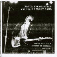 Purchase Bruce Springsteen & The E Street Band - Thrill Hill Vault Houston '78 Bootleg: House Cut
