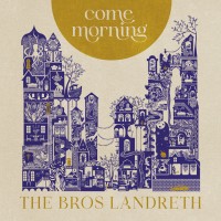Purchase The Bros. Landreth - Come Morning