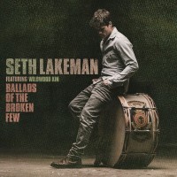 Purchase Seth Lakeman - Ballads Of The Broken Few (Deluxe Edition) (Feat. Wildwood Kin)