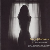 Purchase Eric Alexander Quartet - Lazy Afternoon: Gentle Ballads IV