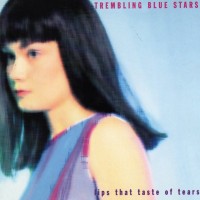Purchase Trembling Blue Stars - Lips That Taste Of Tears (Reissued 2006)