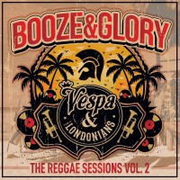 Purchase Booze & Glory - The Reggae Sessions Vol. 2 (Feat. Vespa & The Londonians)